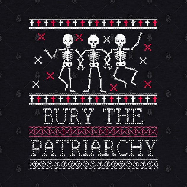 Ugly Sweater - Bury the Patriarchy Goth Skeletons by PUFFYP